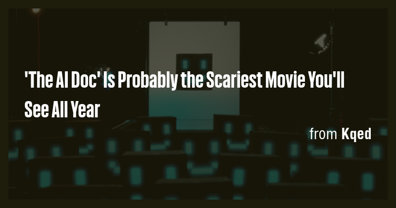 'The AI Doc' Is Probably the Scariest Movie You'll See All Year - Briefly