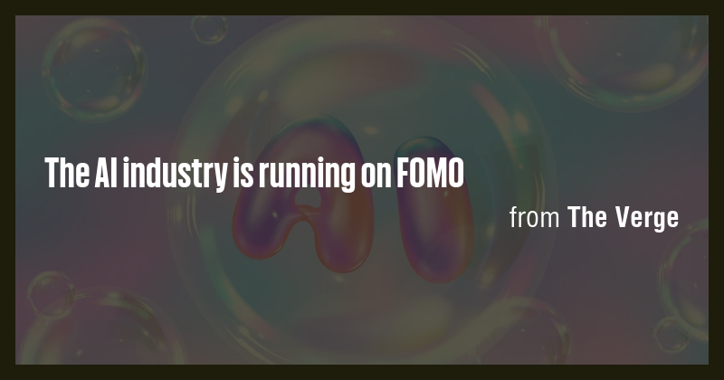 The AI industry is running on FOMO - Briefly