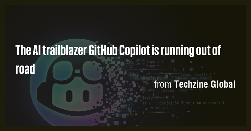 The AI trailblazer GitHub Copilot is running out of road - Briefly