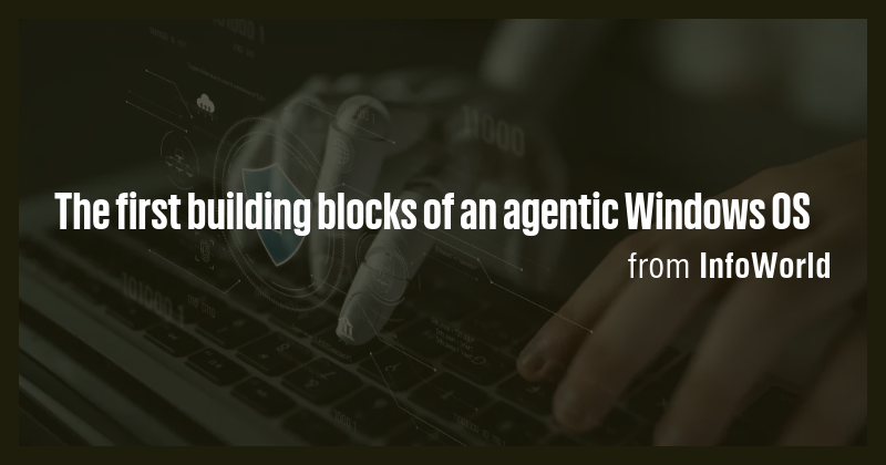 The first building blocks of an agentic Windows OS - Briefly