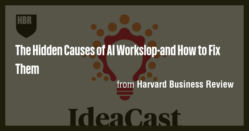 The Hidden Causes of AI Workslop-and How to Fix Them - Briefly