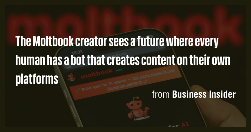 The Moltbook creator sees a future where every human has a bot that ...