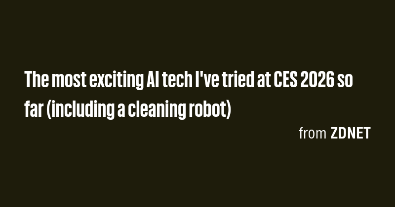 The most exciting AI tech I've tried at CES 2026 so far (including a ...