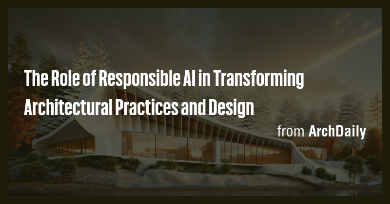 The Role of Responsible AI in Transforming Architectural Practices and ...