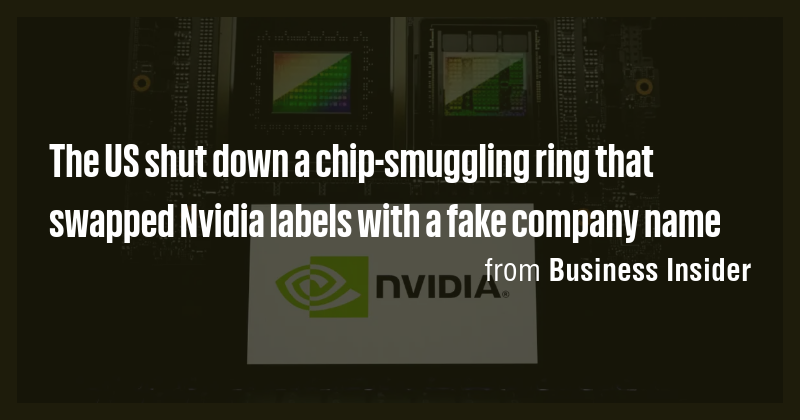 The US shut down a chip-smuggling ring that swapped Nvidia labels with ...