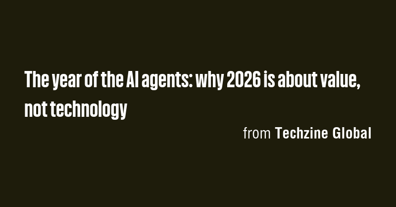 The year of the AI agents: why 2026 is about value, not technology ...