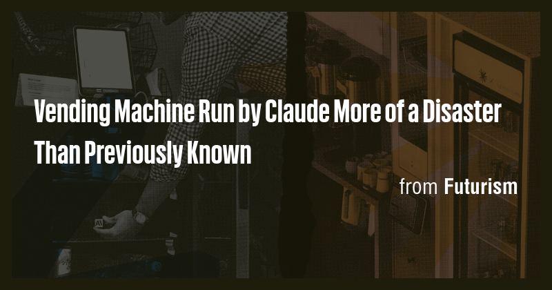 Vending Machine Run by Claude More of a Disaster Than Previously Known ...