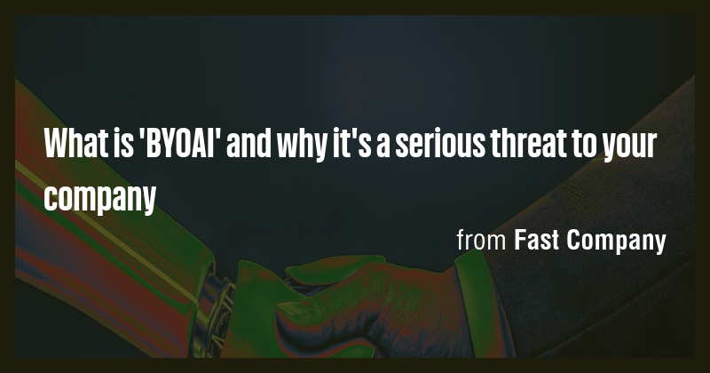 What is 'BYOAI' and why it's a serious threat to your company - Briefly