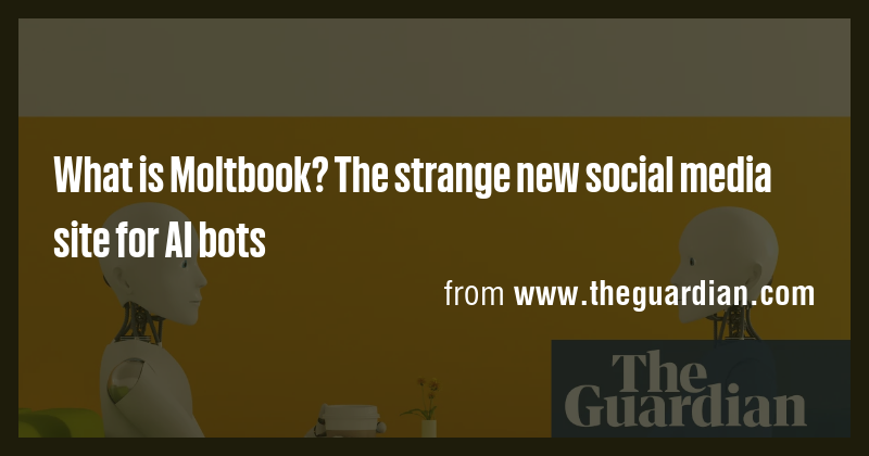 What is Moltbook? The strange new social media site for AI bots - Briefly