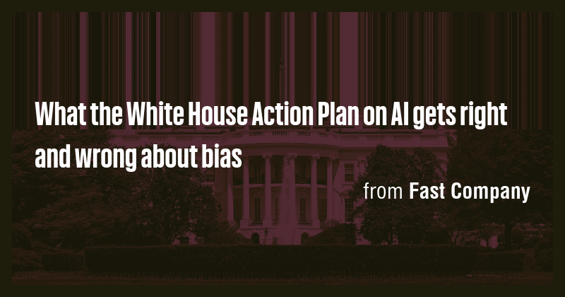 What the White House Action Plan on AI gets right and wrong about bias ...