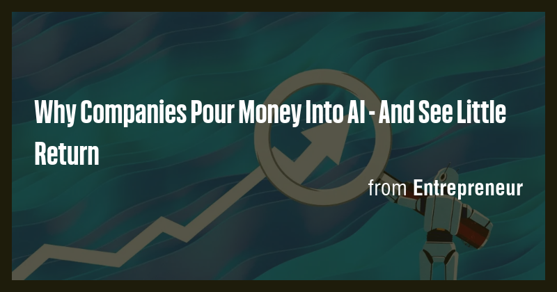 Why Companies Pour Money Into AI - And See Little Return - Briefly