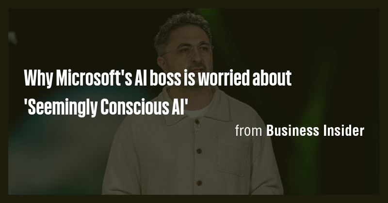 Why Microsoft's AI boss is worried about 'Seemingly Conscious AI' - Briefly