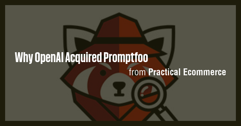 Why OpenAI Acquired Promptfoo - Briefly