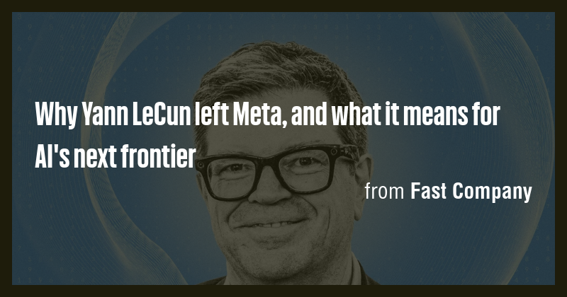 Why Yann LeCun left Meta, and what it means for AI's next frontier ...