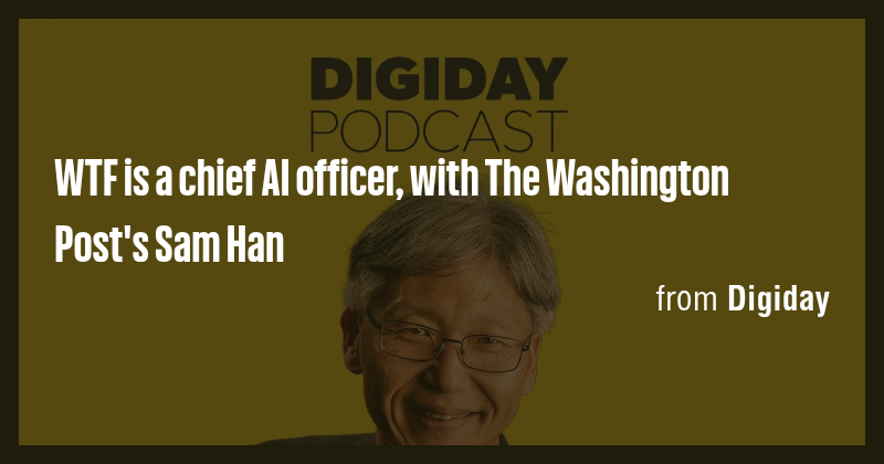 WTF is a chief AI officer, with The Washington Post's Sam Han - Briefly
