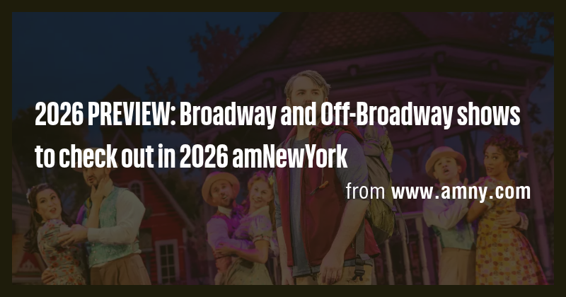2026 PREVIEW: Broadway and Off-Broadway shows to check out in 2026 ...
