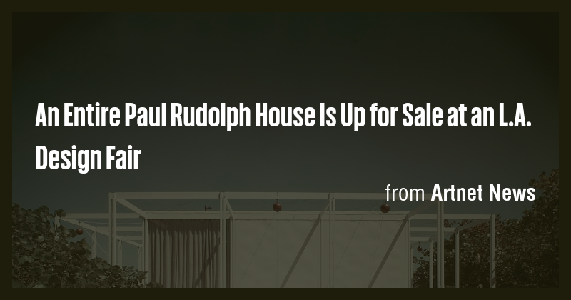 An Entire Paul Rudolph House Is Up for Sale at an L.A. Design Fair ...