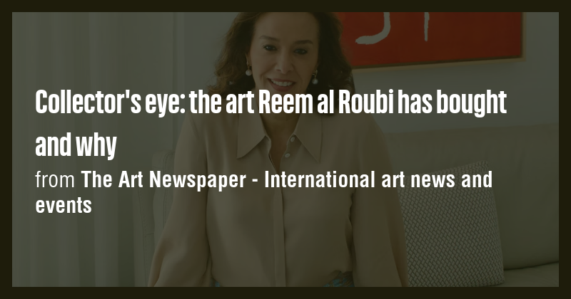 Collector's eye: the art Reem al Roubi has bought and why - Briefly