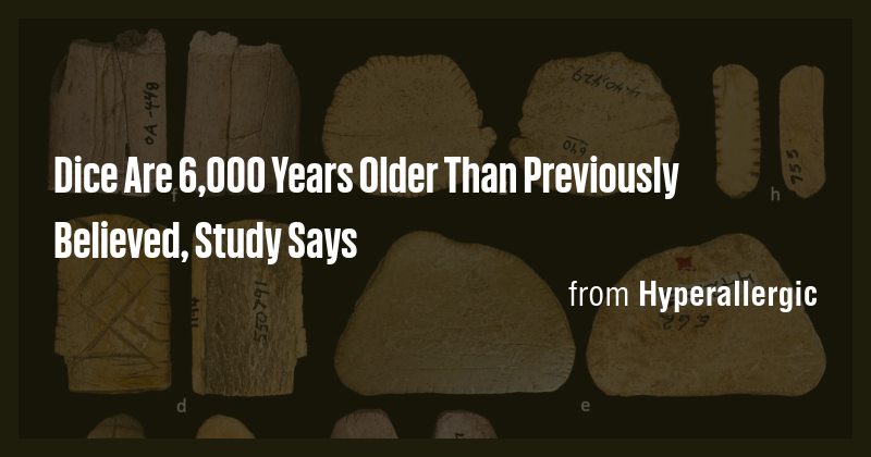 Dice Are 6,000 Years Older Than Previously Believed, Study Says - Briefly