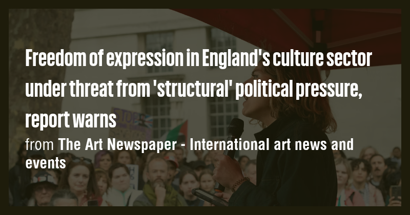 Freedom of expression in England's culture sector under threat from ...