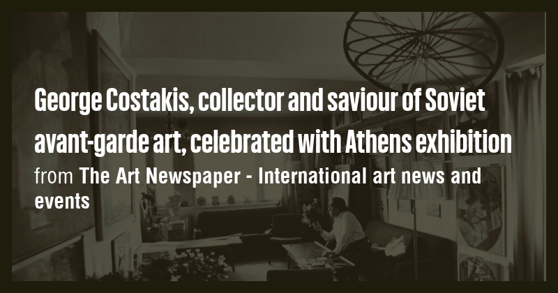 George Costakis, collector and saviour of Soviet avant-garde art ...