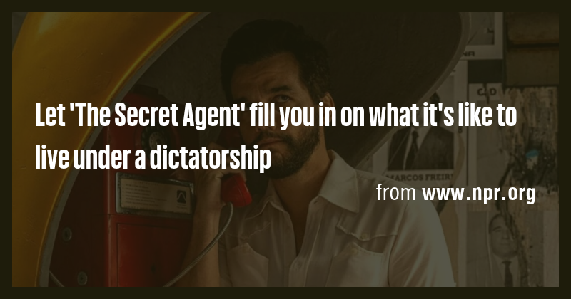 Let 'The Secret Agent' fill you in on what it's like to live under a ...