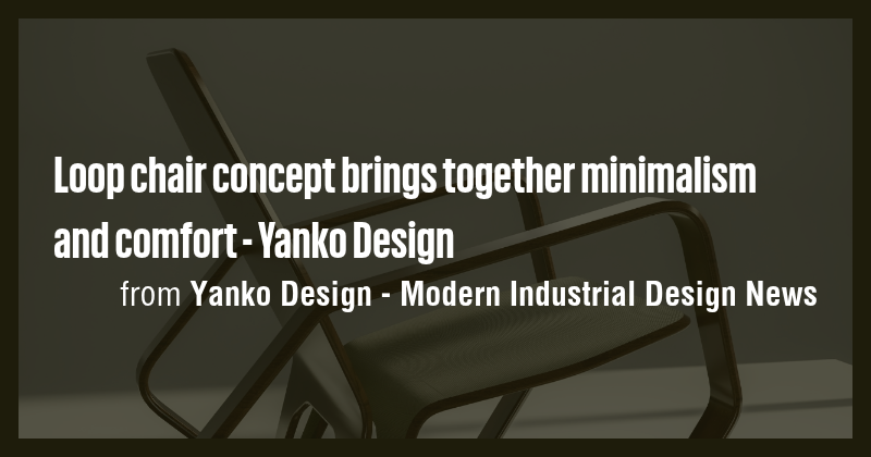 Loop chair concept brings together minimalism and comfort - Yanko ...