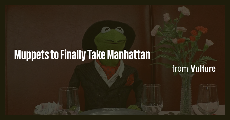 Muppets to Finally Take Manhattan - Briefly