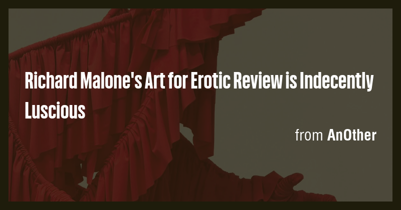 Richard Malone's Art for Erotic Review is Indecently Luscious - Briefly