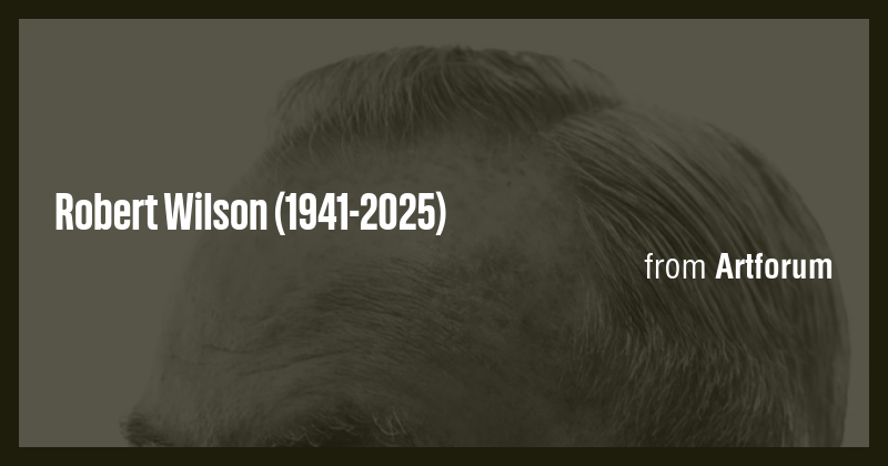 Robert Wilson (1941-2025) - Briefly