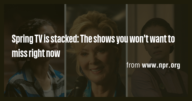 Spring TV is stacked: The shows you won't want to miss right now - Briefly