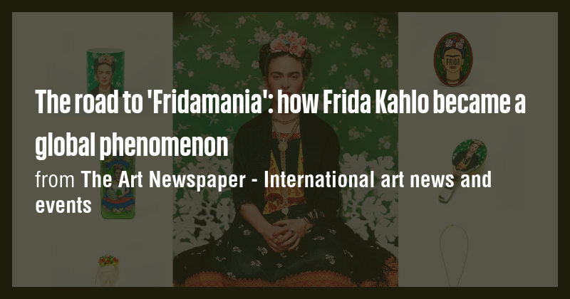 The road to 'Fridamania': how Frida Kahlo became a global phenomenon ...