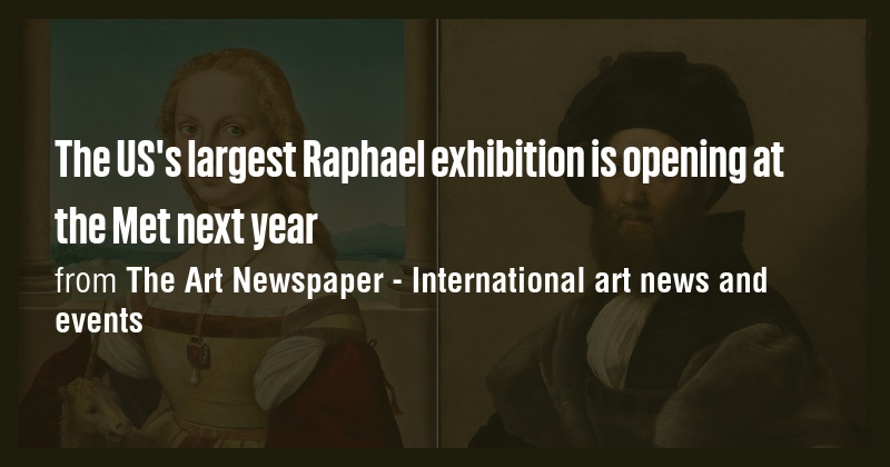 The US's largest Raphael exhibition is opening at the Met next year ...