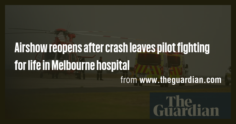 Airshow reopens after crash leaves pilot fighting for life in Melbourne ...