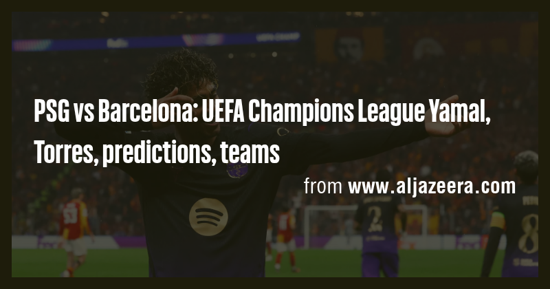 PSG vs Barcelona: UEFA Champions League Yamal, Torres, predictions ...
