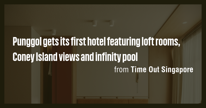 Punggol gets its first hotel featuring loft rooms, Coney Island views ...