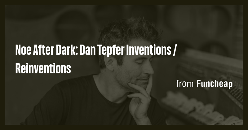 Noe After Dark: Dan Tepfer Inventions / Reinventions - Briefly