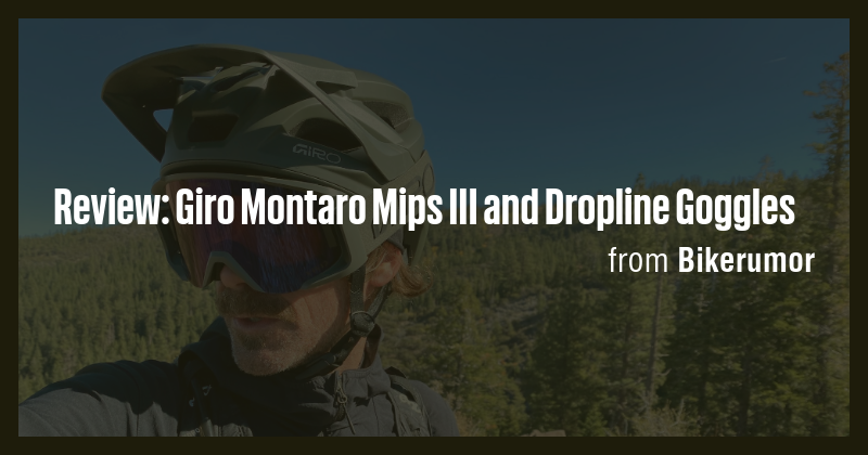 Review: Giro Montaro Mips III and Dropline Goggles - Briefly