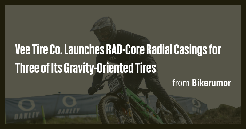 Vee Tire Co. Launches RAD-Core Radial Casings for Three of Its Gravity ...