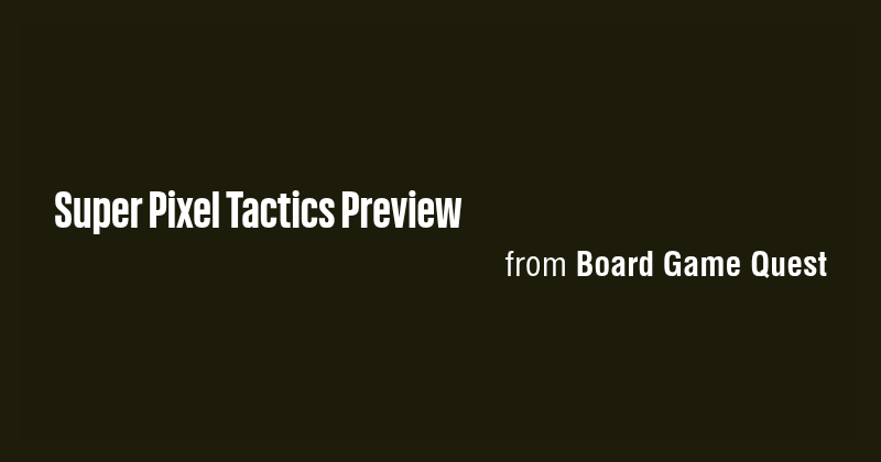 Super Pixel Tactics Preview - Briefly