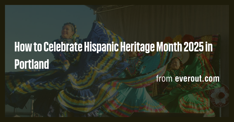 How to Celebrate Hispanic Heritage Month 2025 in Portland - Briefly