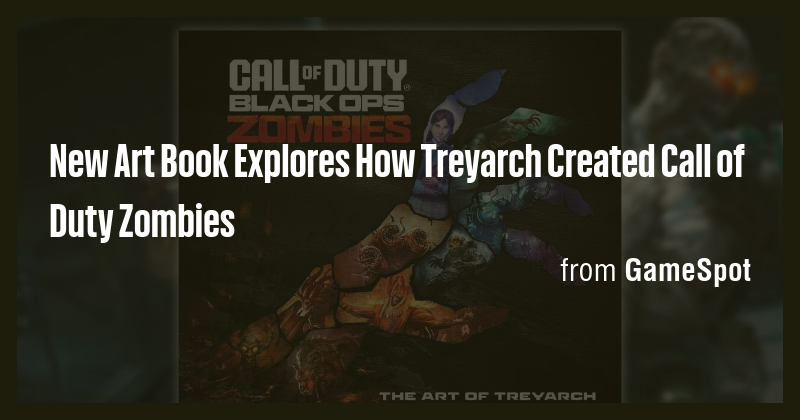 New Art Book Explores How Treyarch Created Call of Duty Zombies - Briefly