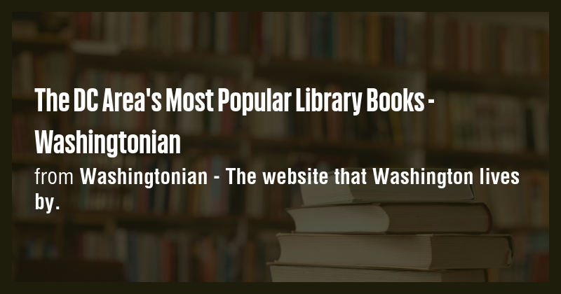 The DC Area's Most Popular Library Books - Washingtonian - Briefly