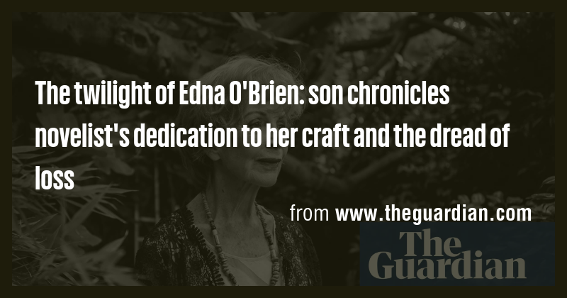 Edna O'Brien's Final Years: Son's Memoir on the Legendary Novelist