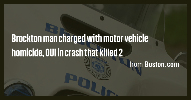 Brockton man charged with motor vehicle homicide, OUI in crash that ...