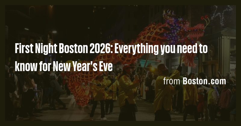 First Night Boston 2026: Everything you need to know for New Year's Eve ...