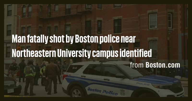 Man fatally shot by Boston police near Northeastern University campus ...
