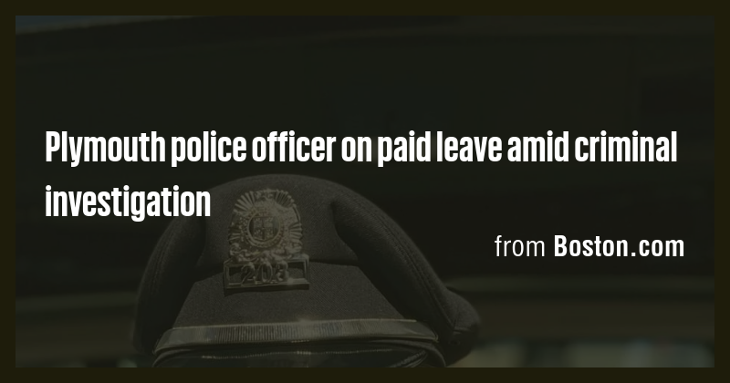 Plymouth police officer on paid leave amid criminal investigation - Briefly