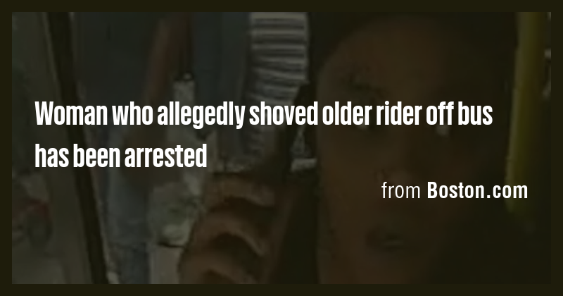 Woman who allegedly shoved older rider off bus has been arrested - Briefly