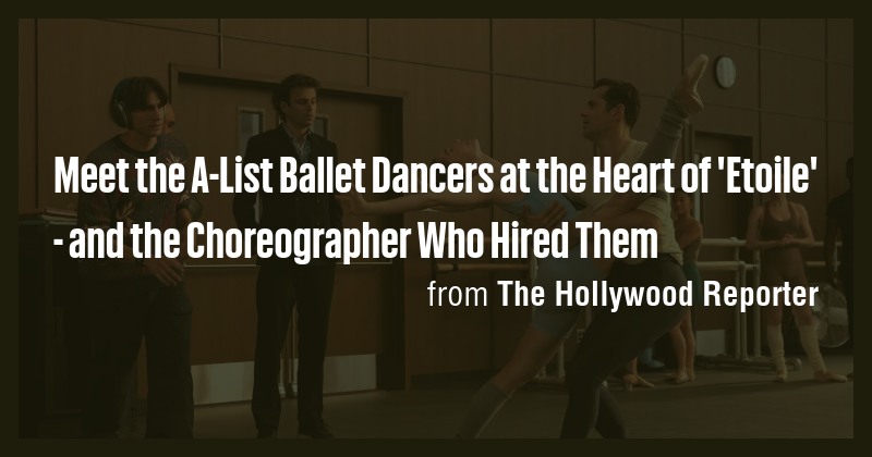 Meet the A-List Ballet Dancers at the Heart of 'Etoile' - and the ...